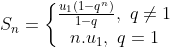 S_n=\left\{\begin{matrix} \frac{u_1(1-q^n)}{1-q},\ q\neq 1\\ n.u_1,\ q=1 \end{matrix}\right.